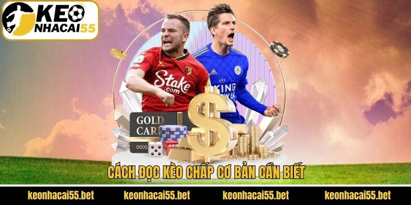 Cách đọc kèo chấp cơ bản cần biết