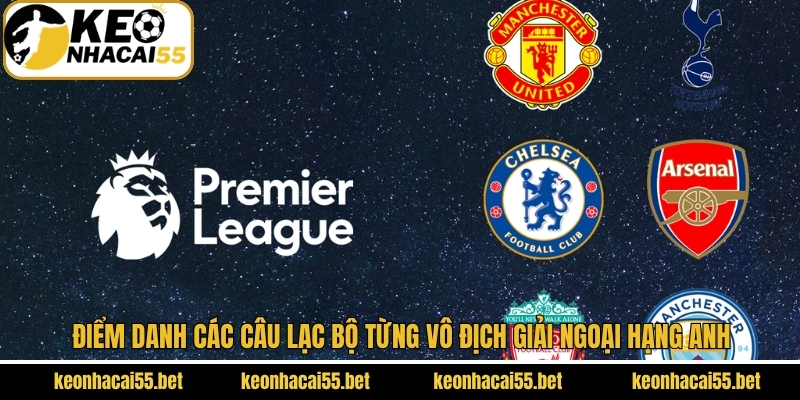 Ngoại Hạng Anh - Giải Đấu Bóng Đá Nổi Trội Nhất Ở Châu Âu 4 Khám phá CLB đã từng vô địch tại giải đấu Ngoại Hạng Anh