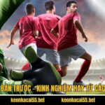 Kèo Đội Ghi Bàn Trước - Kinh Nghiệm Hay Từ Các Chuyên Gia