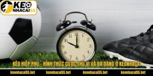 Kèo Hiệp Phụ - Hình Thức Cược Thú Vị Và Đa Dạng Tại Keonhacai