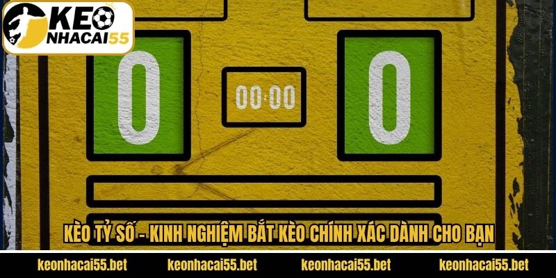Kèo Tỷ Số - Kinh Nghiệm Bắt Kèo Chính Xác Dành Cho Bạn 1 Kèo Tỷ Số - Kinh Nghiệm Bắt Kèo Chính Xác Dành Cho Bạn