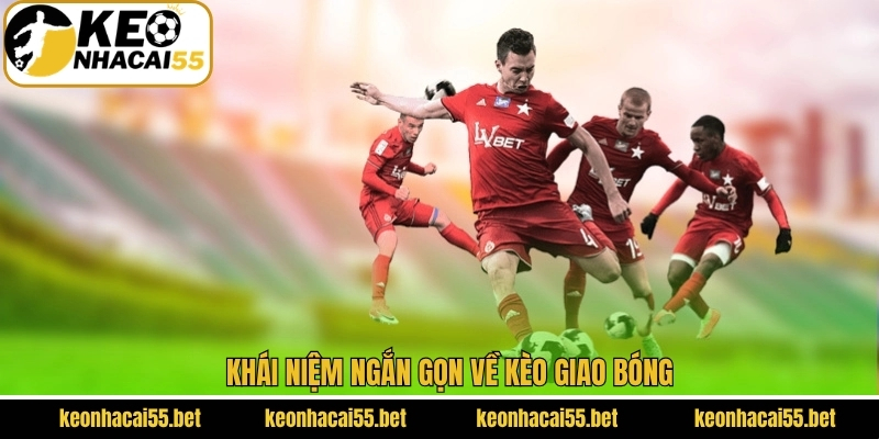 Kèo Giao Bóng - 4 Chiến Lược Giúp Hội Viên Áp Đảo Đối Thủ 2 Sơ lược về cách hiểu đơn giản cho người mới