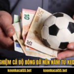 Kinh Nghiệm Cá Độ Bóng Đá Nên Nắm Từ Keonhacai 5 Kinh Nghiệm Cá Độ Bóng Đá Nên Nắm Từ Keonhacai