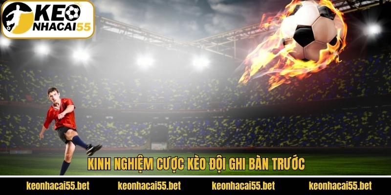 Chiến thuật cá cược trong kèo đội ghi bàn đầu tiên