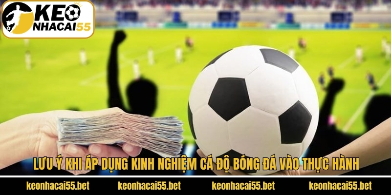 Luu Y Khi Ap Dung Kinh Nghiem Ca Do Bong Da Vao Thuc Hanh