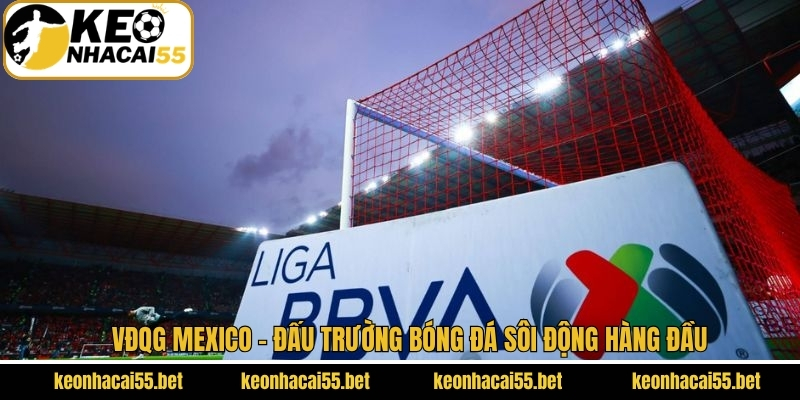 VĐQG Mexico - Đấu Trường Bóng Đá Sôi Động Hàng Đầu